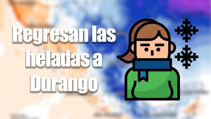 Se pronostica la primera helada fuerte para Durango con la entrada del Frente Frío 13