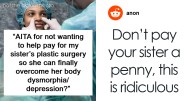 Woman Wonders If Sister’s Request For $4k Plastic Surgery Is Fair: “Finally Overcome Her Body Dysmorphia”