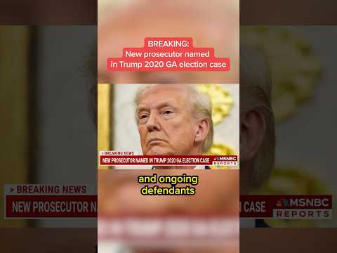 BREAKING: New prosecutor named in Trump 2020 GA election case