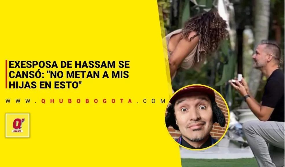 Exesposa de Hassam se cansó: "No metan a mis hijas en esto"