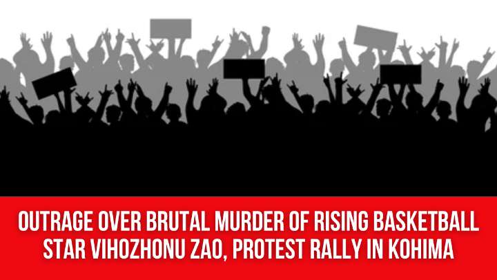 Outrage Over Brutal Murder of Rising Basketball Star Vihozhonu Zao, Protest Rally in Kohima