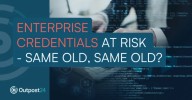 Enterprise Credentials at Risk – Same Old, Same Old?