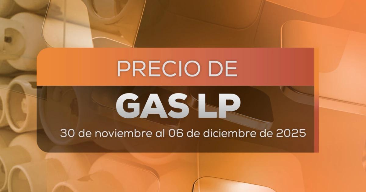 ¿Sube el precio del Gas LP en México? Costos del 30 de noviembre al 6 de diciembre 2025