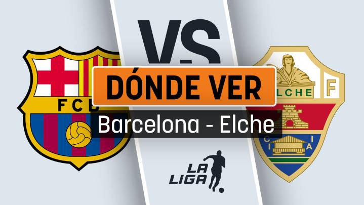 Horario del Barcelona - Elche: cómo ver por televisión y en vivo online el partido de Liga y cuándo es