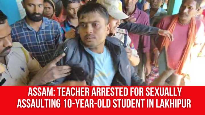 Assam: Teacher Arrested for Sexually Assaulting 10