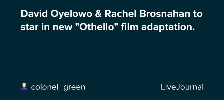 David Oyelowo & Rachel Brosnahan to star in new "Othello" film adaptation.: ohnotheydidnt