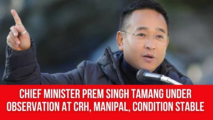 Chief Minister Prem Singh Tamang Under Observation at CRH, Manipal, Condition Stable
