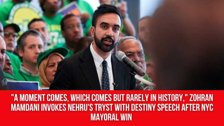 “A moment comes, which comes but rarely in history,” Zohran Mamdani invokes Nehru’s tryst with destiny speech after NYC mayoral win