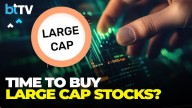 Why Large Caps Are The Safer Bet In A Short-Term Market Rally? Here's The Answer