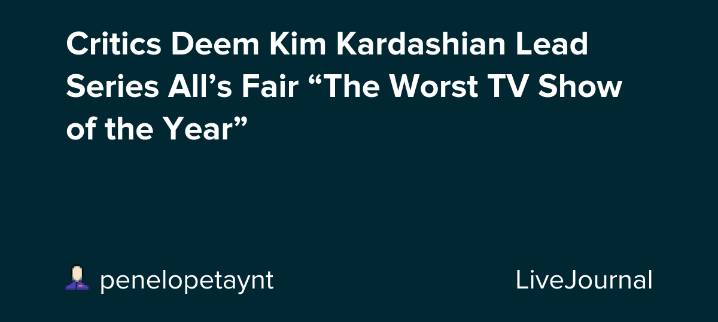Critics Deem Kim Kardashian Lead Series All’s Fair “The Worst TV Show of the Year”: ohnotheydidnt