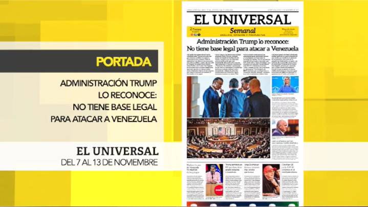 El Universal Semanal: Administración Trump lo reconoce: no tiene base legal para atacar a Venezuela