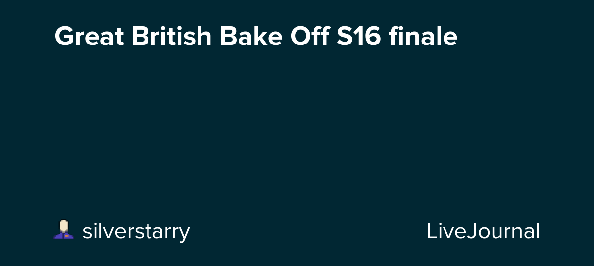 Great British Bake Off S16 finale: ohnotheydidnt