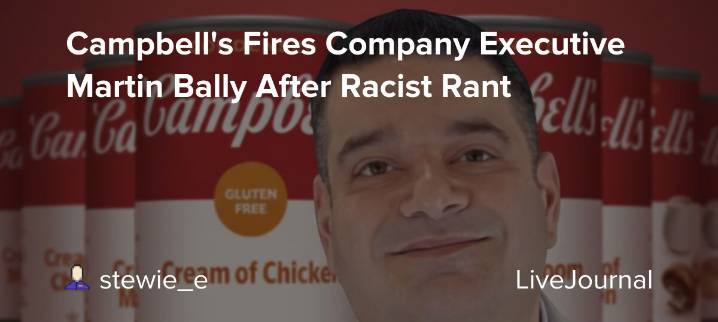Campbell's Fires Company Executive Martin Bally After Racist Rant: ohnotheydidnt