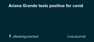 Ariana Grande tests positive for covid: ohnotheydidnt