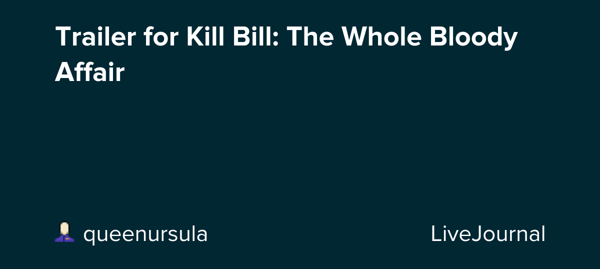 Trailer for Kill Bill: The Whole Bloody Affair: ohnotheydidnt