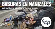 Manizales, ¿la ciudad más limpia de Colombia? La crisis de basura que enfrenta la ciudad, en Un Café