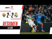 Mejores jugadas y resumen, con video y goles: Real Madrid vs. Elche por LaLiga con Kylian Mbappé