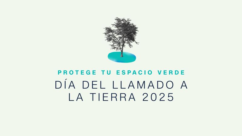 Día del Llamado a la Tierra 2025: protege tu espacio verde