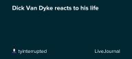 Dick Van Dyke reacts to his life : ohnotheydidnt