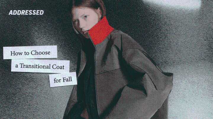 Addressed: How to Choose a Transitional Coat for Fall
