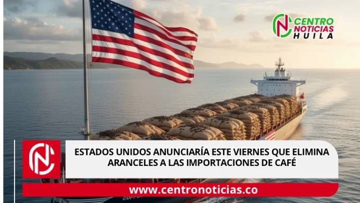 Estados Unidos anunciaría este viernes que elimina aranceles a las importaciones de café