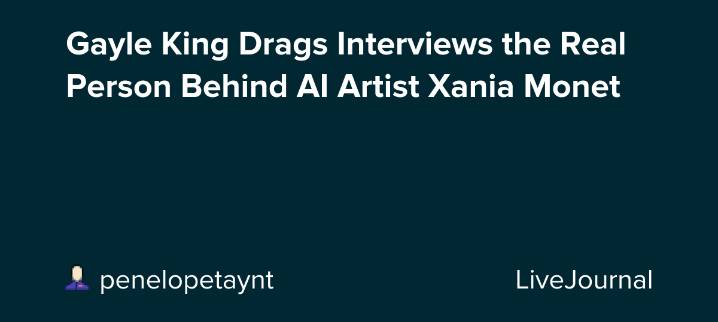 Gayle King Drags Interviews the Real Person Behind AI Artist Xania Monet: ohnotheydidnt