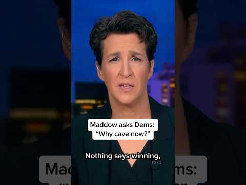 Maddow asks Dems: 'Why cave now?'