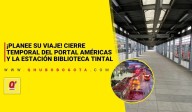 ¡Planee su viaje! Cierre temporal del Portal Américas y la estación Biblioteca Tintal
