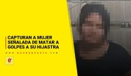 Capturan a mujer señalada de matar a golpes a su hijastra 