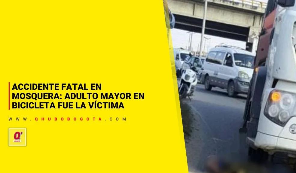 Accidente fatal en Mosquera: adulto mayor en bicicleta fue la víctima
