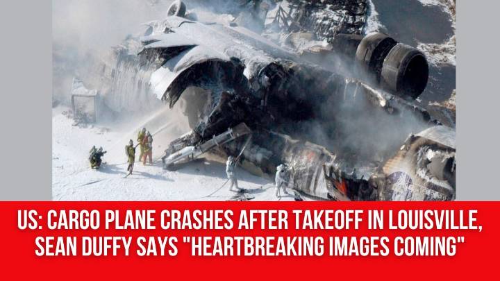 US: Cargo plane crashes after takeoff in Louisville, Sean Duffy says “heartbreaking images coming”