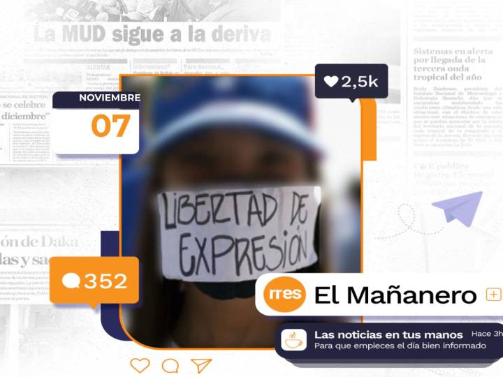 El Mañanero del 7 de noviembre: ONG documentó 17 violaciones a la libertad de expresión en octubre
