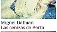 ‘Las cenizas de Berta’, de Miguel Dalmau, ya está en las librerías