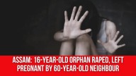 Assam: 16-year-old Orphan Raped, Left Pregnant by 60