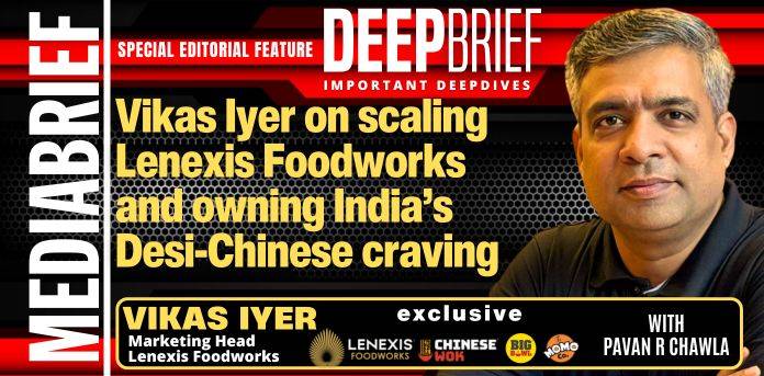 DEEPBRIEF | Vikas Iyer on scaling Lenexis Foodworks and owning India’s Desi-Chinese craving