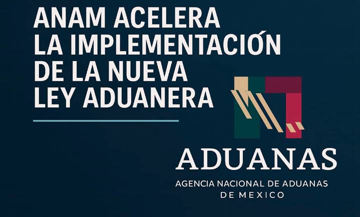 Acelera ANAM implementación de nueva Ley Aduanera
