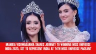 Manika Vishwakarma Shares Journey to Winning Miss Universe India 2025, Set to Represent India at 74th Miss Universe Pageant