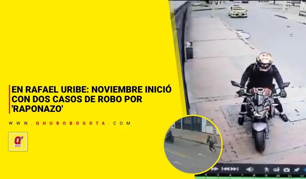 En Rafael Uribe: noviembre inició con dos casos de robo por 'raponazo'