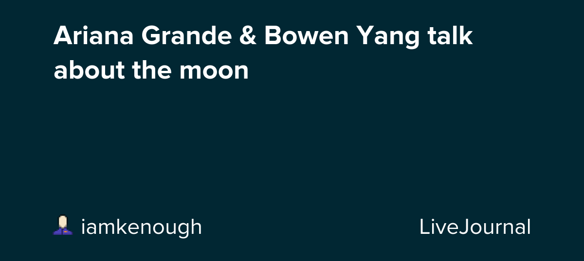 Ariana Grande & Bowen Yang talk about the moon: ohnotheydidnt