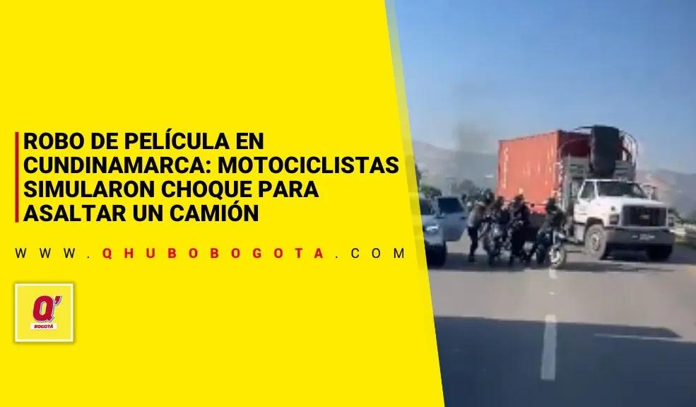 Robo de película en Cundinamarca: motociclistas simularon choque para asaltar un camión