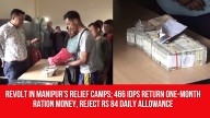 Revolt in Manipur’s Relief Camps; 466 IDPs Return One-Month Ration Money, Reject Rs 84 Daily Allowance