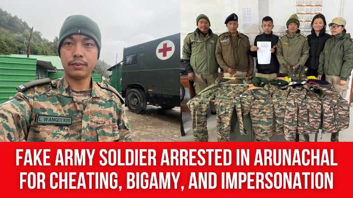 Fake Army Soldier Arrested in Arunachal for Cheating, Bigamy, and Impersonation