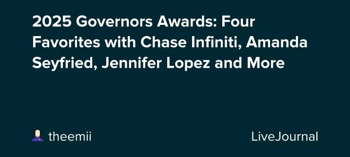 2025 Governors Awards: Four Favorites with Chase Infiniti, Amanda Seyfried, Jennifer Lopez and More: ohnotheydidnt
