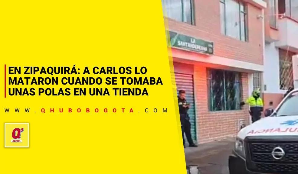 En Zipaquirá: a Carlos lo mataron cuando se tomaba unas cervezas en una tienda