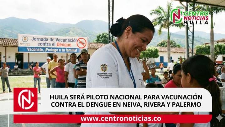Huila será piloto nacional para vacunación contra el dengue en Neiva, Rivera y Palermo