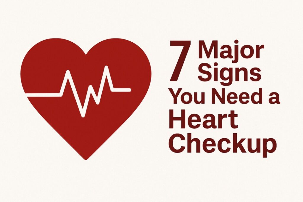7 Major Signs You Need a Heart Checkup