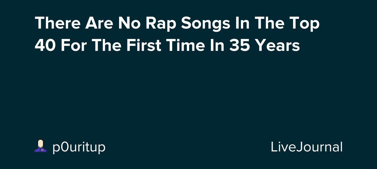 There Are No Rap Songs In The Top 40 For The First Time In 35 Years: ohnotheydidnt