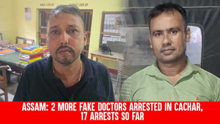 Assam: 2 More Fake Doctors Arrested in Cachar, 17 Arrests So Far