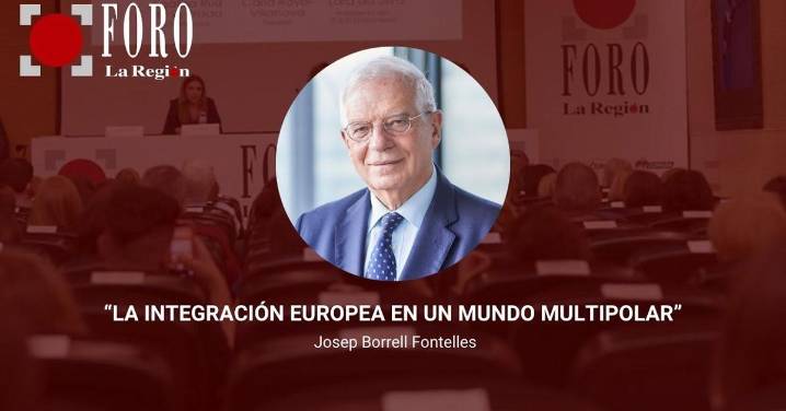 Directo | Josep Borrell protagoniza el Foro La Región “La integración europea en un mundo multipolar”