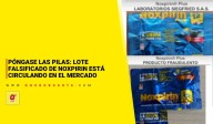 Póngase las pilas: lote falsificado de Noxpirin está circulando en el mercado